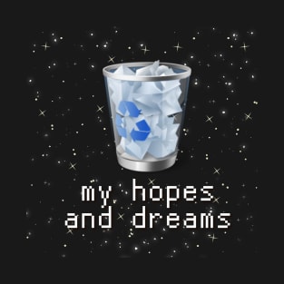 my hopes and dreams sarcastic T-Shirt