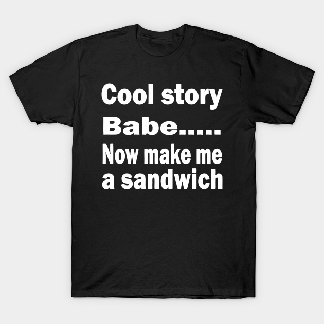 demonstration dilemma enhed Cool Story Babe Now Make Me A Sandwich - Cool Story Babe Now Make Me A Sandwich - T-Shirt | TeePublic demonstration dilemma enhed Cool Story Babe Now Make Me A Sandwich - Cool Story Babe Now Make Me A Sandwich - T-Shirt | TeePublic