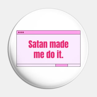 Satan made me do it Pin