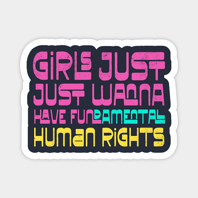 Girls Just Wanna Have Human Rights Magnet by kg07_shirts