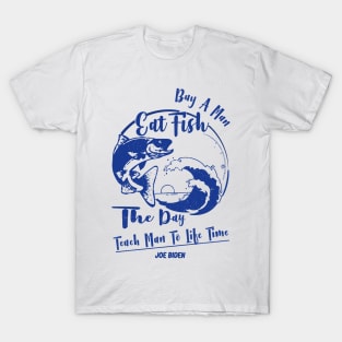 Buy A Man Eat Fish He Day Teach Fish Man To A Lifetime Tall T-Shirt