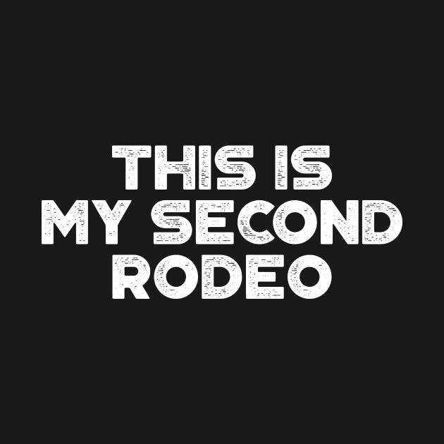 This Is My Second Rodeo White Funny by truffela