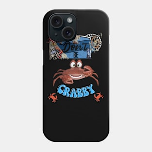 Don't be Crabby Phone Case