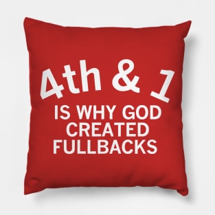 4th and 1 is why god created fullbacks Pillow