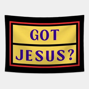 Got Jesus? | Christian Tapestry