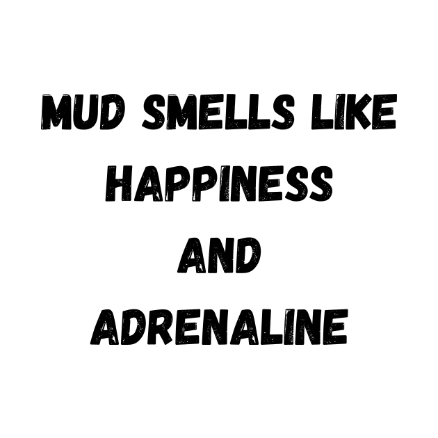 Mud Smells Like Happiness and Adrenaline by AustaArt