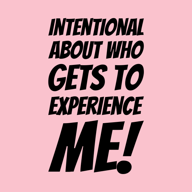 Intentional About Who Gets To Experience Me #2 by greygoodz