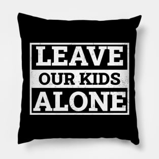 Leave Our Kids Alone Pillow