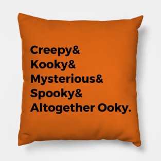 Creepy & Kooky & Mysterious & Spooky & Altogether Ooky Pillow