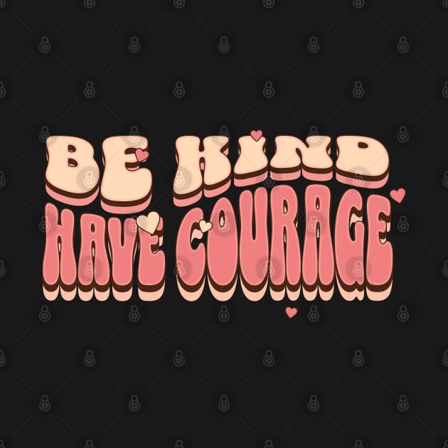 Be kind and have courage retro-inspired design, Motivational quote by KHWD