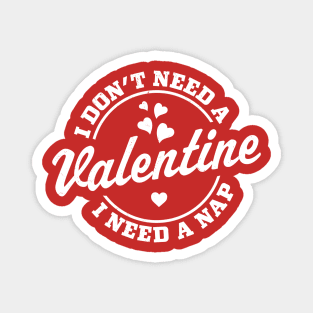 I Don't Need A Valentine I Need A Nap Funny Valentine's Day Magnet