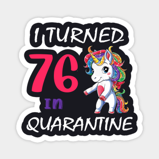 I Turned 76 in quarantine Cute Unicorn Magnet