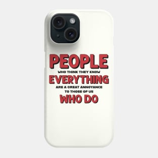 People who think they know everything Phone Case