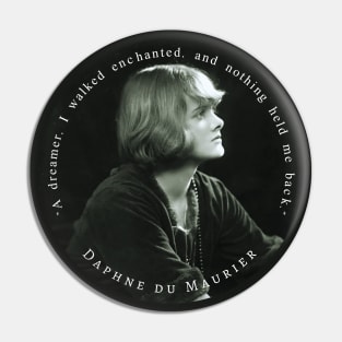 Daphne du Maurier  portrait and quote: “A dreamer, I walked enchanted, and nothing held me back.” Pin