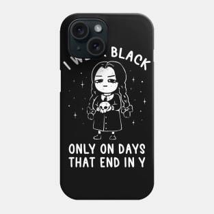 I Wear Black Only On Days That End in Y - Evil Movie Darkness Gift Phone Case