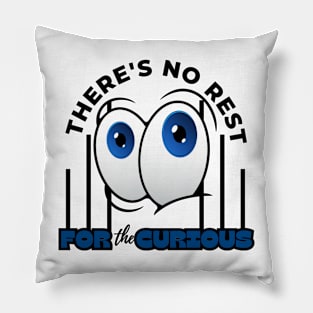 There's No Rest For The Curious Funny Design Pillow