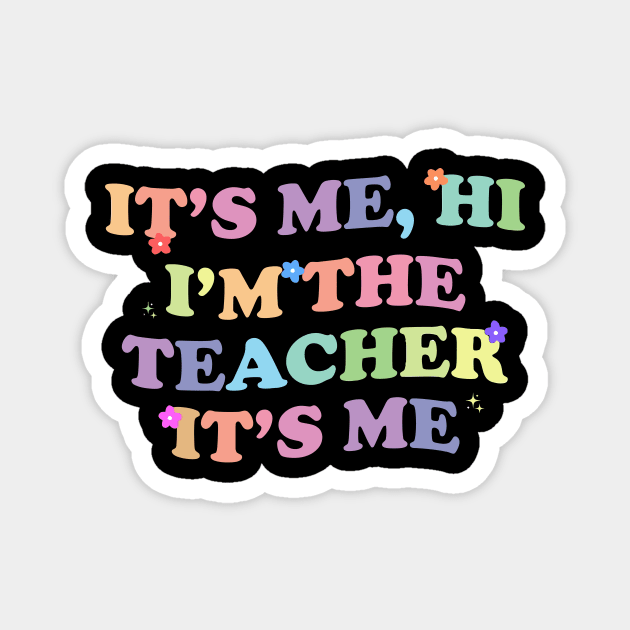 It's Me Hi I'm The Teacher It's Me Magnet by pangarkitober