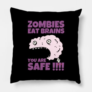 Zombies Eat Brains You Are Safe Sarcastic Pillow