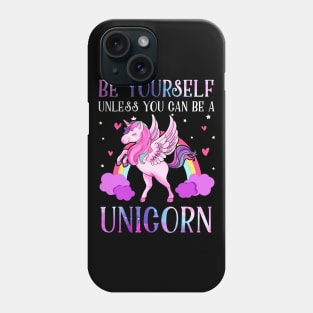 Be Yourself Unless You Can Be A Unicorn Phone Case