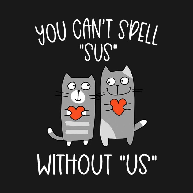 You Can_t Spell Sus Without Us meme cat Valentine’s Day by jadolomadolo