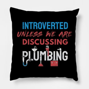 Introverted unless we are discussing plumbing / plumber gift idea, plumbing gift, love plumbing, handyman present Pillow