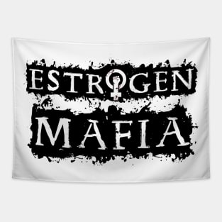 Estrogen Mafia -A Tapestry