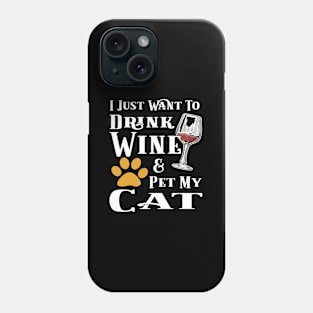 I Just Want To Drink Wine And Pet My Cat Phone Case