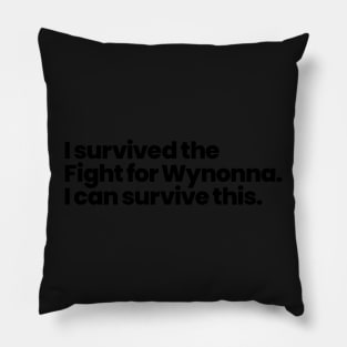 I survived the Fight for Wynonna. I can survive this. - Black Font Pillow