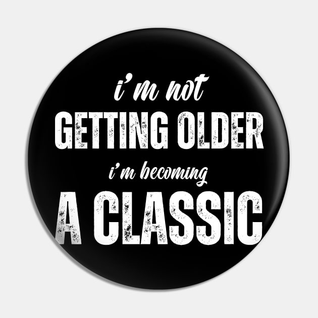 i'm not getting older, i'm becoming a classic Pin by Drawab Designs