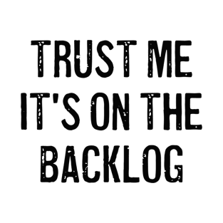 Trust me it's on the backlog - Agile Coach quotes T-Shirt