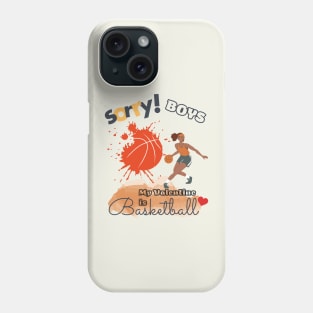 Sorry Boys my Valentine is Basketball - Women Basketball player Phone Case