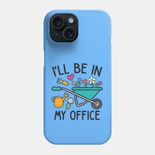 I'll Be In My Office - Funny garden lover theme Phone Case