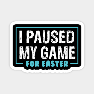 I Paused My Game For Easter Magnet