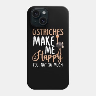 Ostriches Make Me Happy You, Not So Much Phone Case