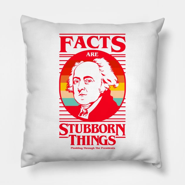 Facts Are Stubborn Things - John Adams (Variant) Pillow by Plodding Through The Presidents