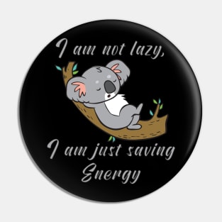 I am not lazy, i am just saving energy Pin