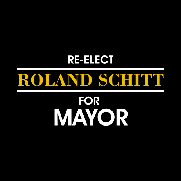 Re-Elect Roland Schitt For Mayor by Movie Vigilante