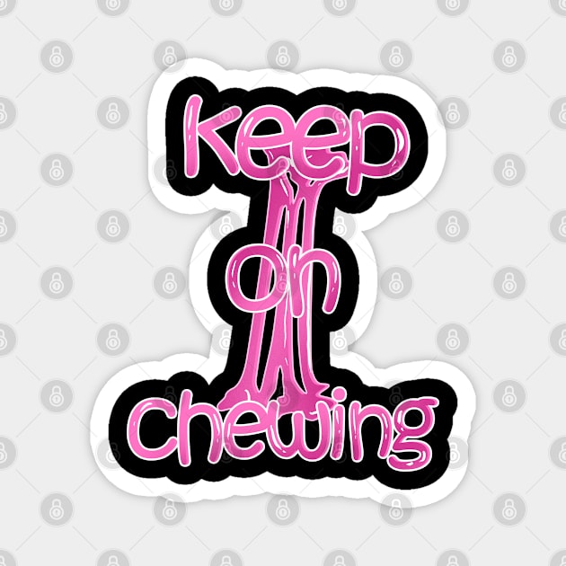 Keep On Chewing Chewed Up Gum ABC Gum product Magnet by merchlovers