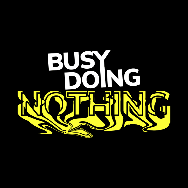 Busy Doing Nothing by ezral