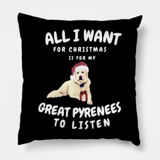 All is Want for Christmas is for my Great Pyrenees to Listen Pillow