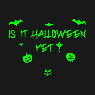 Is it halloween yet T-Shirt