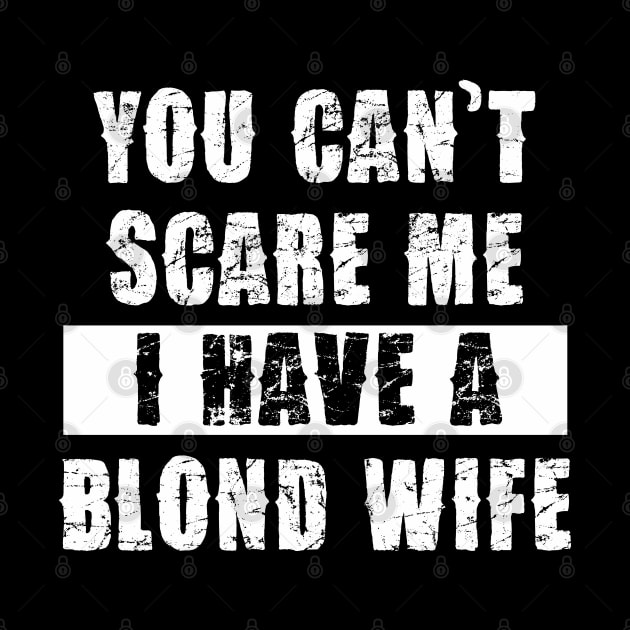 YOU CAN'T SCARE ME I HAVE A BLOND WIFE by Pannolinno