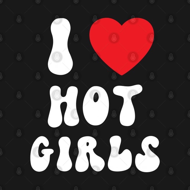 I Love Hot Girls I Heart Hot Girls by BobaPenguin