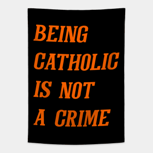 Being Catholic Is Not A Crime (Orange) Tapestry