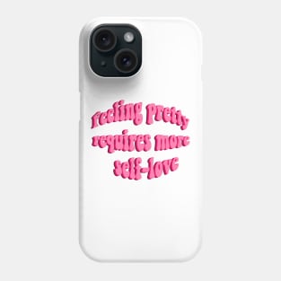 feeling pretty requires more self love Phone Case