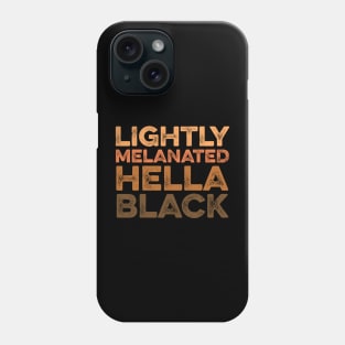 Lightly Melanated Hella Black - African American Pride 4 Phone Case