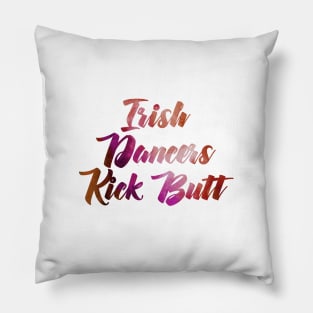 Irish Dancers Kick Butt Pillow