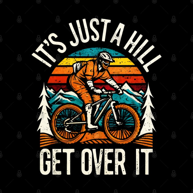 it's just a hill get over it. Funny Mountain Biking by alyssacutter937@gmail.com