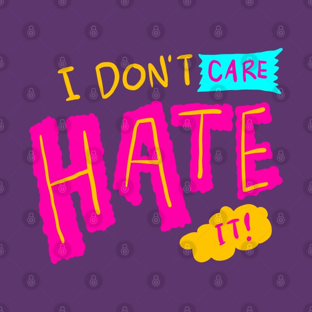 I don't care, Hate It by yogisnanda