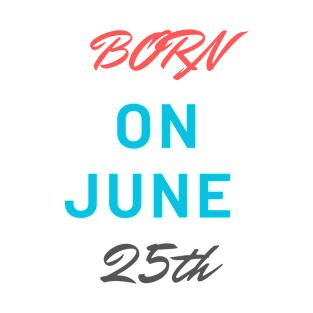 Born on june 25th T-Shirt